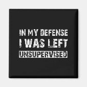In My Defense I Was Left Unsupervised Graphic Funn Magnet (Vorne)