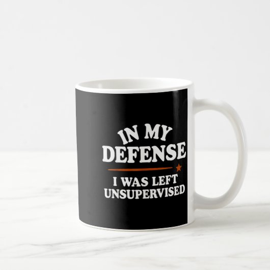 In My Defense I Was Left Unsupervised Humor Saying Kaffeetasse (Rechts)