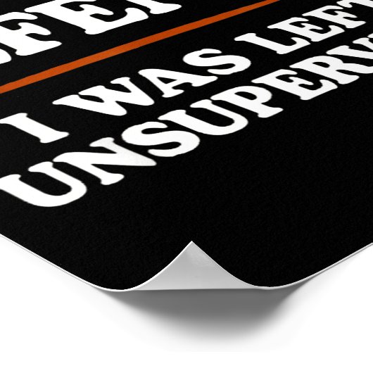 In My Defense I Was Left Unsupervised Humor Saying Poster (Ecke)