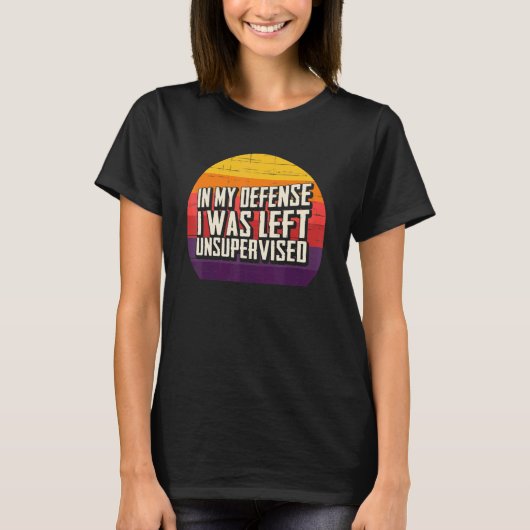 In My Defense I Was Left Unsupervised Retro Sunset T-Shirt (Vorderseite)