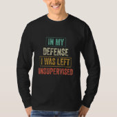 In My Defense I Was Left Unsupervised Retro Vinta T-Shirt (Vorderseite)