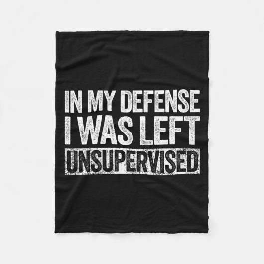 In My Defense I Was Left Unsupervised Shirt Funny Fleecedecke (Vorderseite)