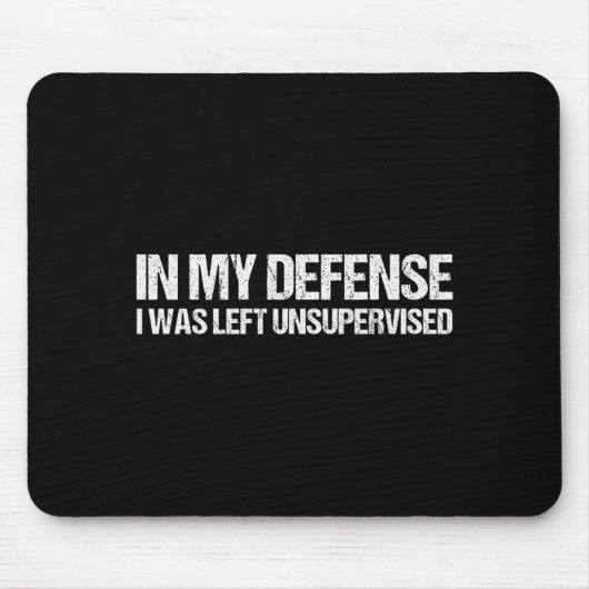 In My Defense I Was Left Unsupervised Shirt Funny Mousepad (Vorne)