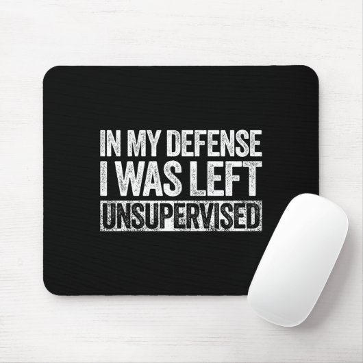 In My Defense I Was Left Unsupervised Shirt Funny  Mousepad (Mit Mouse)