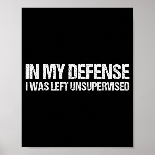 In My Defense I Was Left Unsupervised Shirt Funny Poster (Vorne)