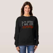 In My Defense I Was Left Unsupervised Sweatshirt (Vorne ganz)
