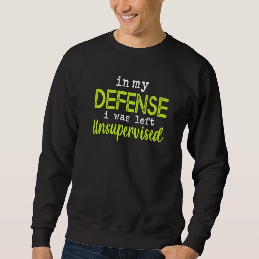 In my defense i was left unsupervised sweatshirt (Vorderseite)