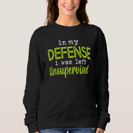 In my defense i was left unsupervised sweatshirt (Vorderseite)