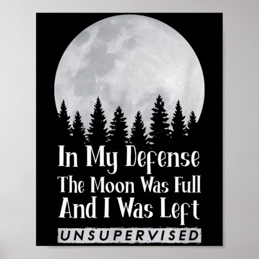 In My Defense The Moon Was Full And I Was Left Uns Poster (Vorne)