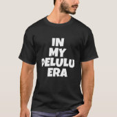 In my delulu era T-Shirt (Vorderseite)