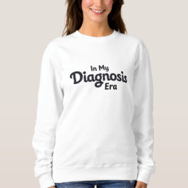 In My Diagnosis Era Sweatshirt