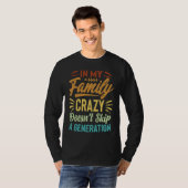 In My Family Crazy Doesn't Skip A Generation Sarc T-Shirt (Vorne ganz)