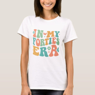 In My Forties Era T-Shirt - Geburtstagsgeschenk -