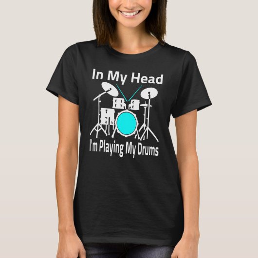 In My Head I'm Playing My Drums Musician & Drummer T-Shirt (Vorderseite)