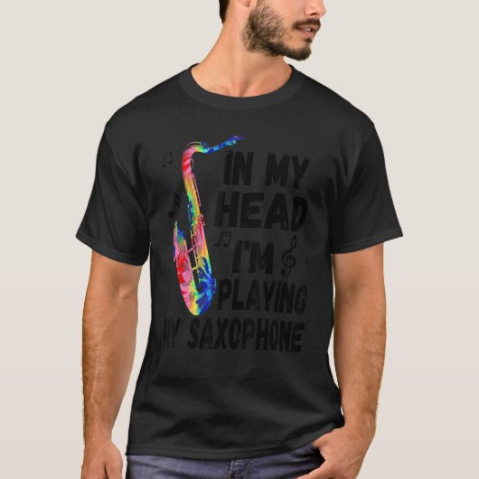 In My Head I'm Playing My Tie Dye Saxophone   Saxo T-Shirt (Vorderseite)