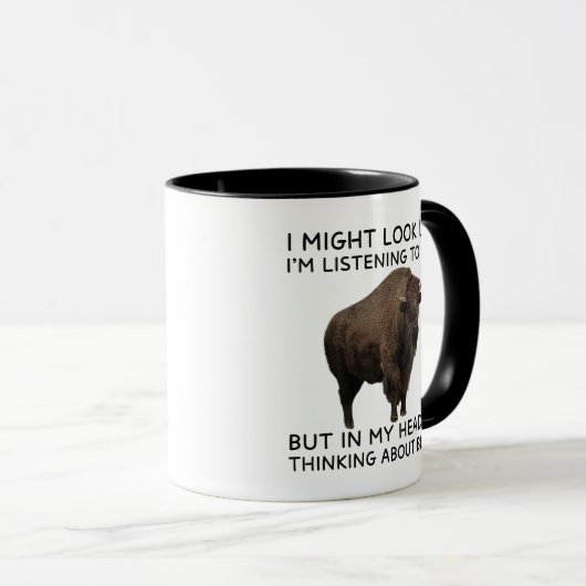 In My Head I'm Thinking About Bison Funny Tasse (VorderseiteRechts)