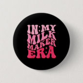 In My Milk Maker Era Milk Maker Breastfeeding Mama Button (Vorderseite)