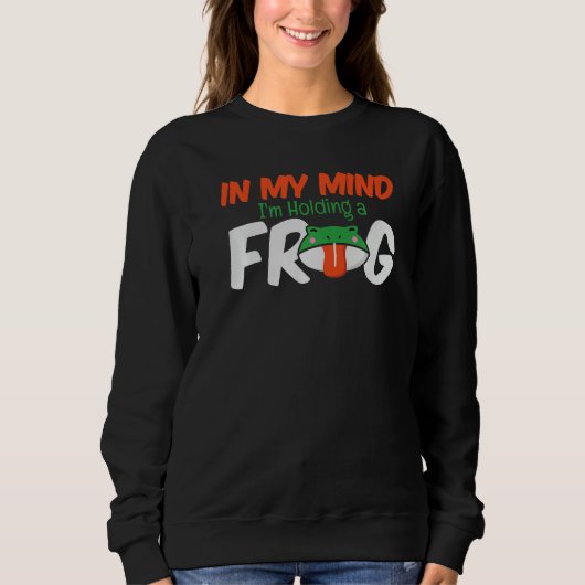 In My Mind Im Holding A Frog Frog Collectors Sweatshirt (Vorderseite)