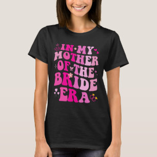 In My Mother Of The Bride Era Hochzeit Junggeselli T-Shirt