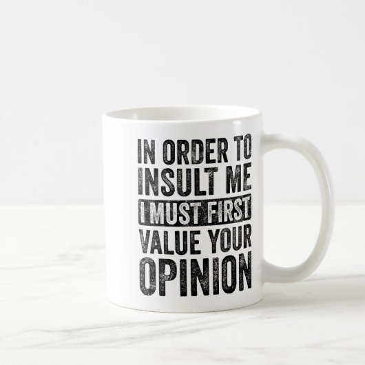 In Order To Insult Me I Must First Value Your Onio Kaffeetasse (Rechts)