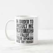 In Order To Insult Me I Must First Value Your Onio Kaffeetasse (Links)