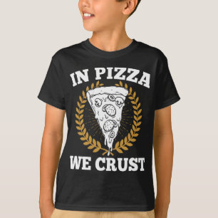 In Pizza We Crust - Italienisches Essen Lover Pizz T-Shirt