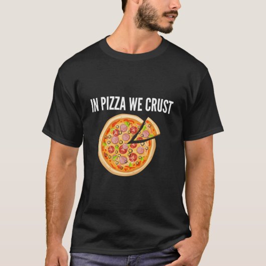 In Pizza We Crust T-Shirt (Vorderseite)