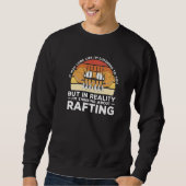 In Reality I'm Thinking About Rafting Kayaking Kay Sweatshirt (Vorderseite)