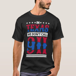 In Texas nennen wir nicht die 911 Texas Native Tex T-Shirt