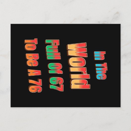 In The World Full of 67 to Be A 76 Postkarte (Vorderseite)