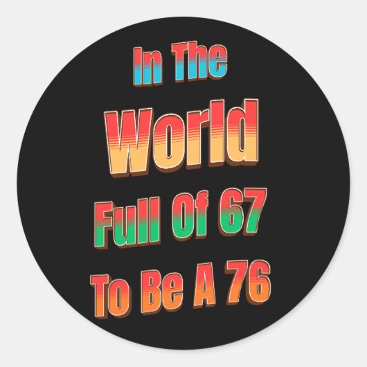 In The World Full of 67 to Be A 76 Runder Aufkleber (Vorderseite)