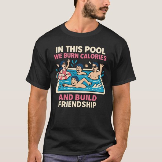 in this pool we burn calories and build freindship T-Shirt (Vorderseite)