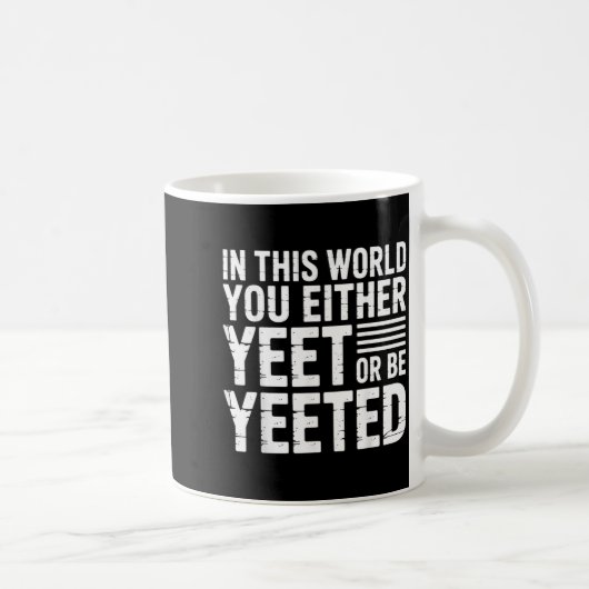 In This World You Either Yeet Or Be Yeeted -  Kaffeetasse (Rechts)