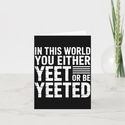 In This World You Either Yeet Or Be Yeeted - Karte (Vorderseite)
