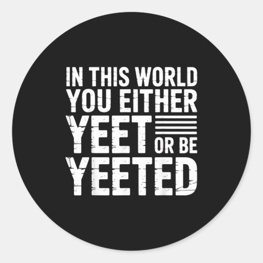 In This World You Either Yeet Or Be Yeeted - Runder Aufkleber (Vorderseite)