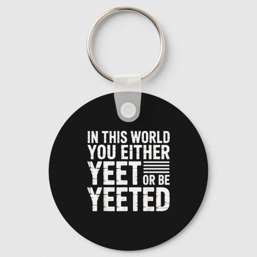 In This World You Either Yeet Or Be Yeeted - Schlüsselanhänger (Vorderseite)