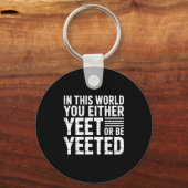 In This World You Either Yeet Or Be Yeeted - Schlüsselanhänger (Vorderseite)
