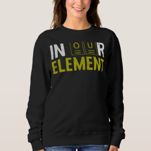 In unserem Element Fun Chemistry Elemental Science Sweatshirt