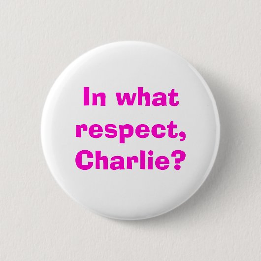 In welchem Respekt Charlie? Button (Vorderseite)