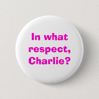 In welchem Respekt Charlie? Button
