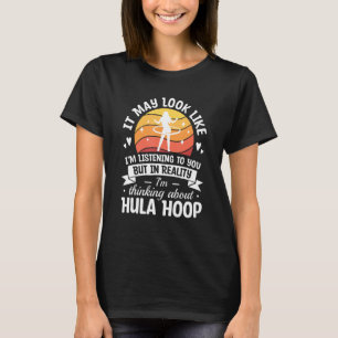 In Wirklichkeit denke ich an Hula Hoop Fitness Wo T-Shirt