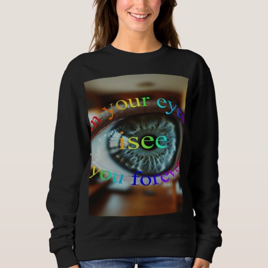 In your eyes, Ilove you forever Sweatshirt (Vorderseite)