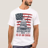 Inauguration Day 2025 End of an Error T-Shirt (Vorderseite)