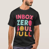 Inbox Zero, Soul Full | Mindful Productivity Quote T-Shirt (Vorderseite)
