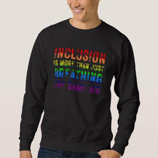 Inclusion is More Than Just Breathing the Same Air Sweatshirt (Vorderseite)