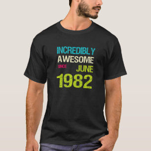 Incredibly Awesome Since June 1982 Birthday T-Shirt