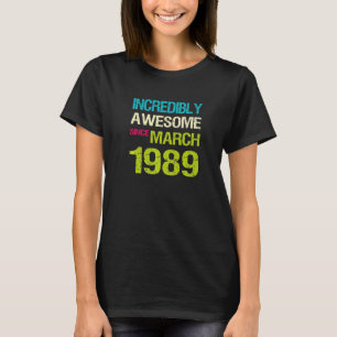 Incredibly Awesome Since March 1989 Birthday T-Shirt