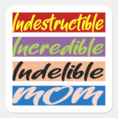 Indestructible, Incredible, Indelible Mom Quadratischer Aufkleber (Vorderseite)