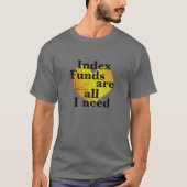 Indexfonds sind alles, was ich brauche finanzielle T-Shirt (Vorderseite)