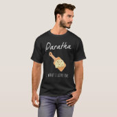 India Paratha ist das, wofür ich lebe T-Shirt (Vorne ganz)